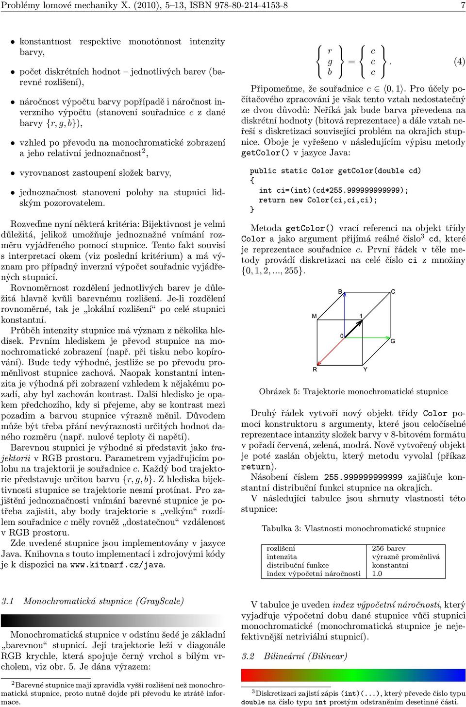 (stanovení souřadnice c z dané avy,, ), vzhled po převodu na monochomatické zoazení a jeho elativní jednoznačnost, vyovnanost zastoupení složek avy, jednoznačnost stanovení polohy na stupnici lidským