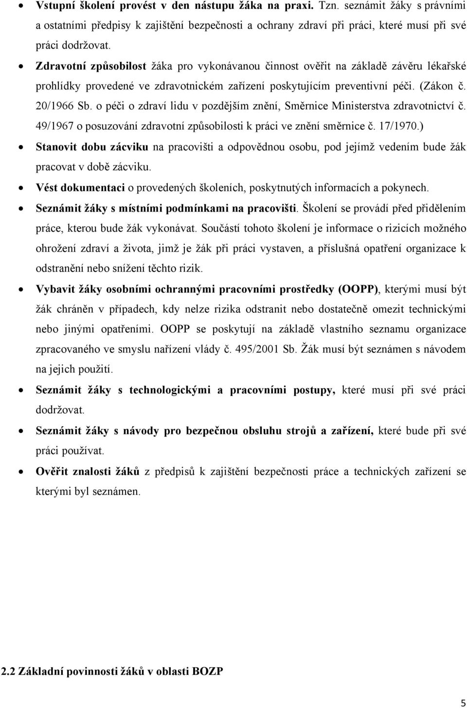 o péči o zdraví lidu v pozdějším znění, Směrnice Ministerstva zdravotnictví č. 49/1967 o posuzování zdravotní způsobilosti k práci ve znění směrnice č. 17/1970.