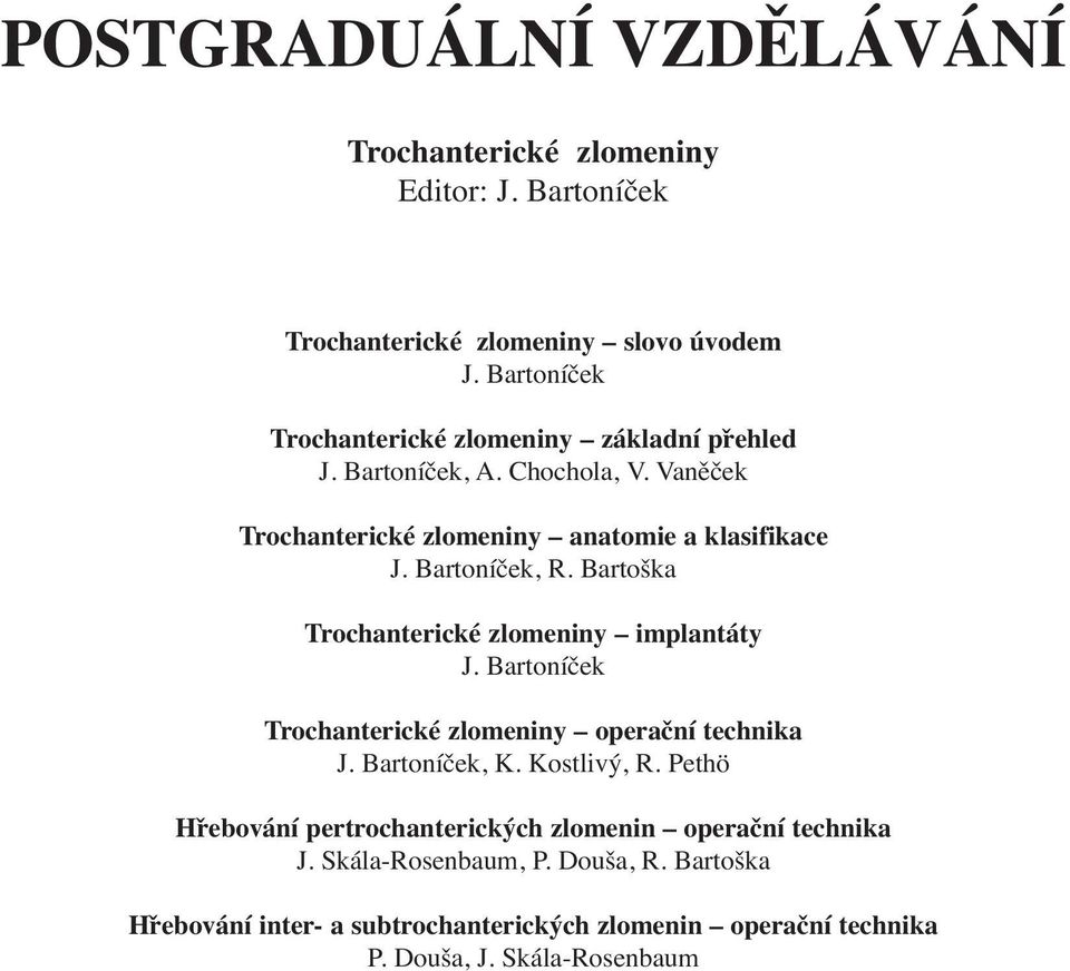 Bartoníček, R. Bartoška Trochanterické zlomeniny implantáty J. Bartoníček Trochanterické zlomeniny operační technika J. Bartoníček, K. Kostlivý, R.