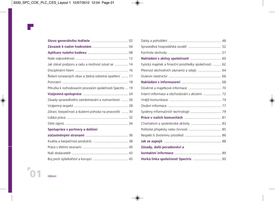 .. 18 Příručka k rozhodovacím procesům společnosti Spectris... 19 Vzájemná spolupráce... 24 Zásady spravedlivého zaměstnávání a rozmanitosti... 26 Vzájemný respekt.