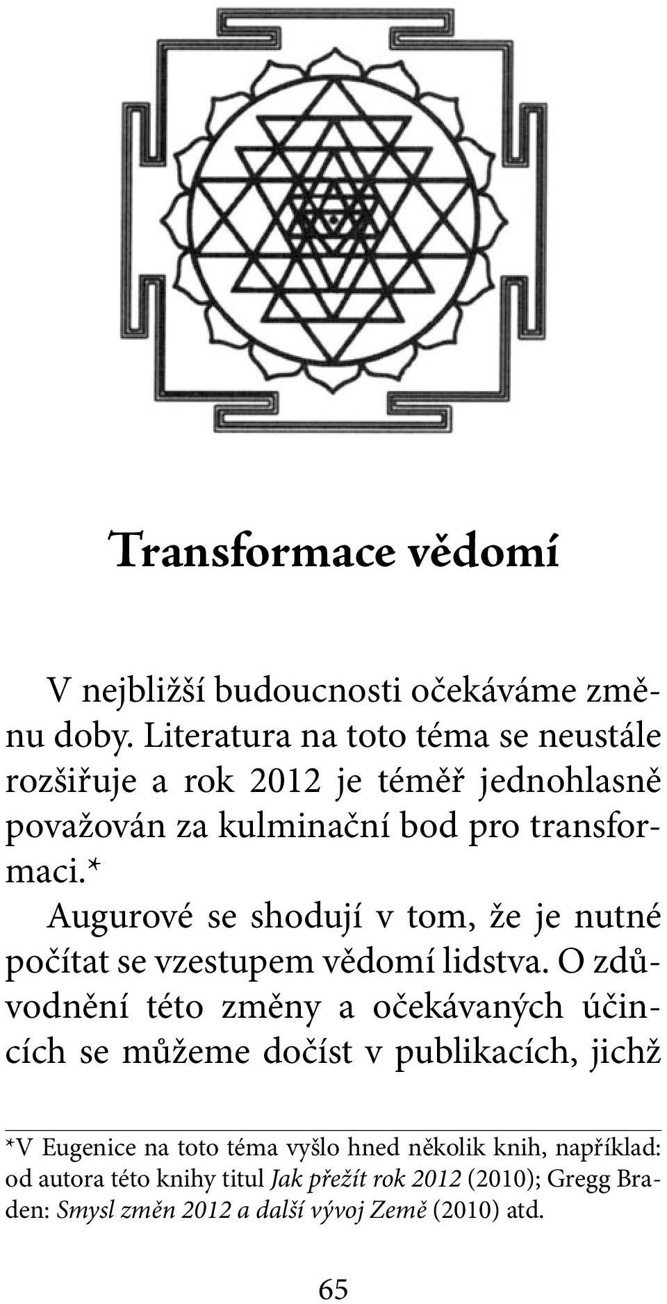 * Augurové se shodují v tom, že je nutné počítat se vzestupem vědomí lidstva.