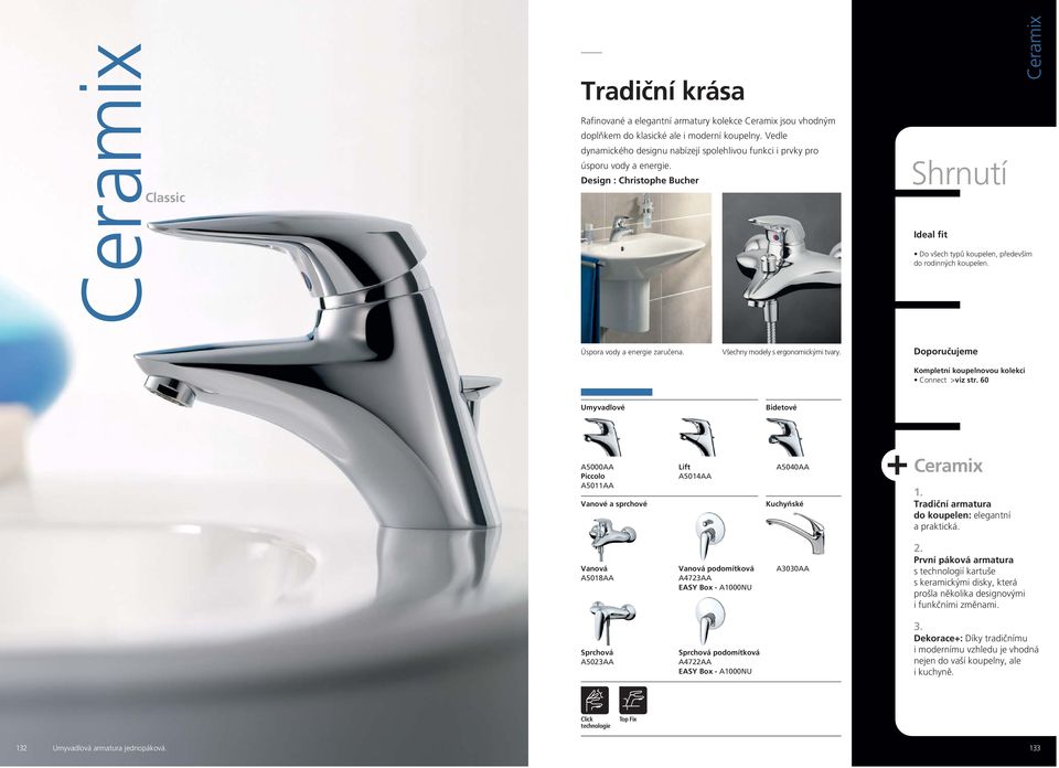 Design : Christophe Bucher Shrnutí Ideal fit BOOK Ceramix Do všech typů koupelen, především do rodinných koupelen. Úspora vody a energie zaručena. Všechny modely s ergonomickými tvary.