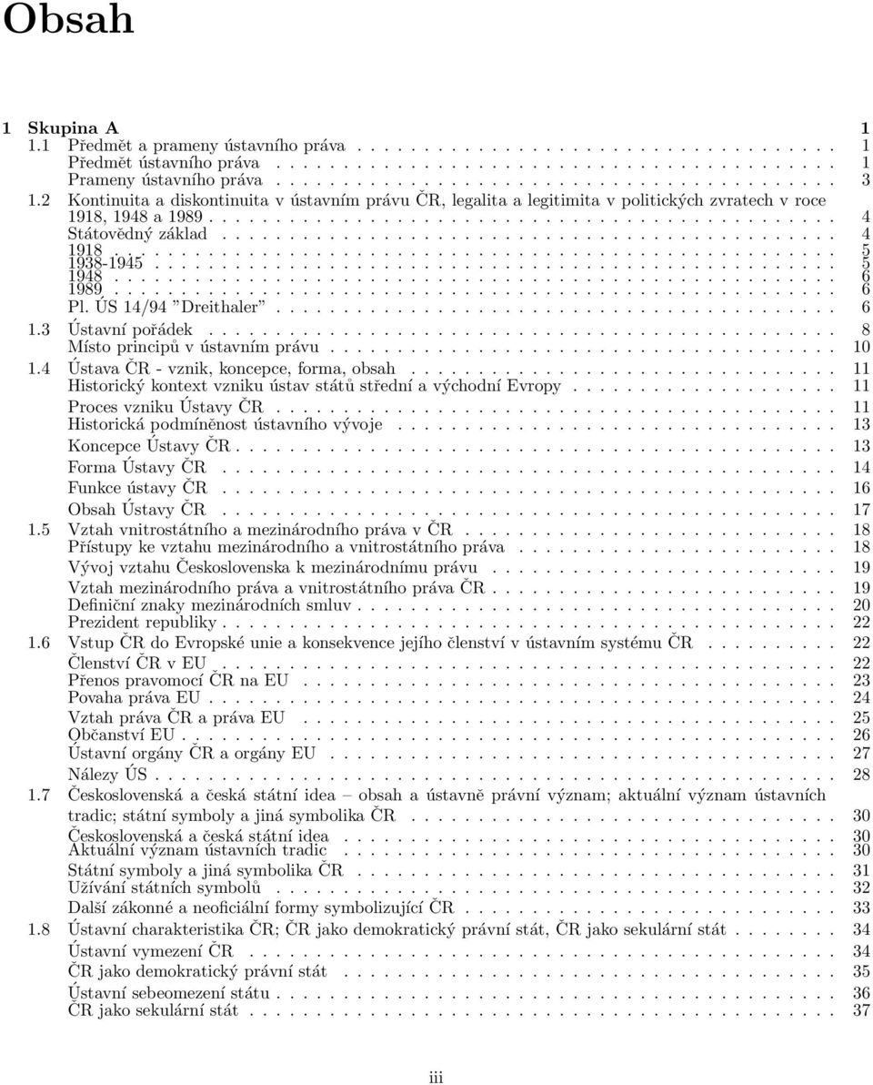.. 1938-1945 5 1948 1989...................................................... 6 Pl. ÚS 14/94 Dreithaler.......................................... 6 1.3 Ústavní pořádek.