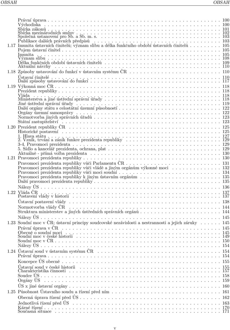 17 Imunita ústavních činitelů; význam slibu a délka funkčního období ústavních činitelů......... 105 Pojem ústavní činitel............................................. 105 Imunita... 105 Význam slibu.