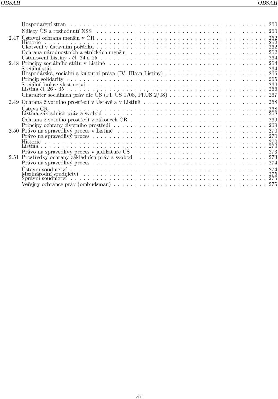 ...................................... 264 2.48 Principy sociálního státu v Listině..................................... 264 Sociální stát.................................................. 264 Hospodářská, sociální a kulturní práva (IV.