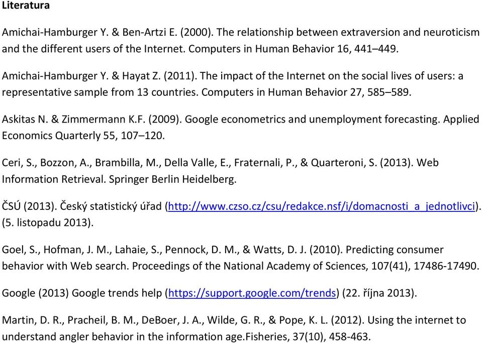 & Zimmermann K.F. (9). Google econometrics and unemployment forecasting. Applied Economics Quarterly 55, 17 1. Ceri, S., Bozzon, A., Brambilla, M., Della Valle, E., Fraternali, P., & Quarteroni, S.