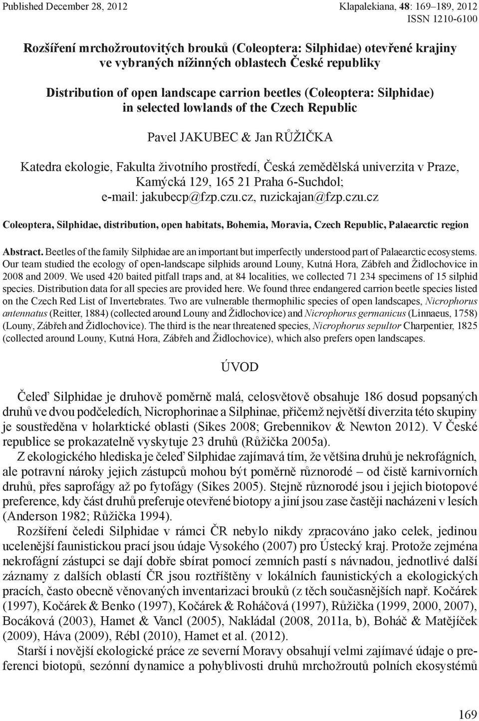 zemědělská univerzita v Praze, Kamýcká 129, 165 21 Praha 6-Suchdol; e-mail: jakubecp@fzp.czu.