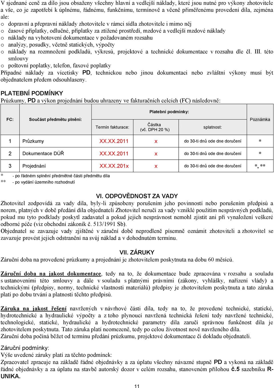 náklady o náklady na vyhotovení dokumentace v požadovaném rozsahu o analýzy, posudky, včetně statických, výpočty o náklady na rozmnožení podkladů, výkresů, projektové a technické dokumentace v