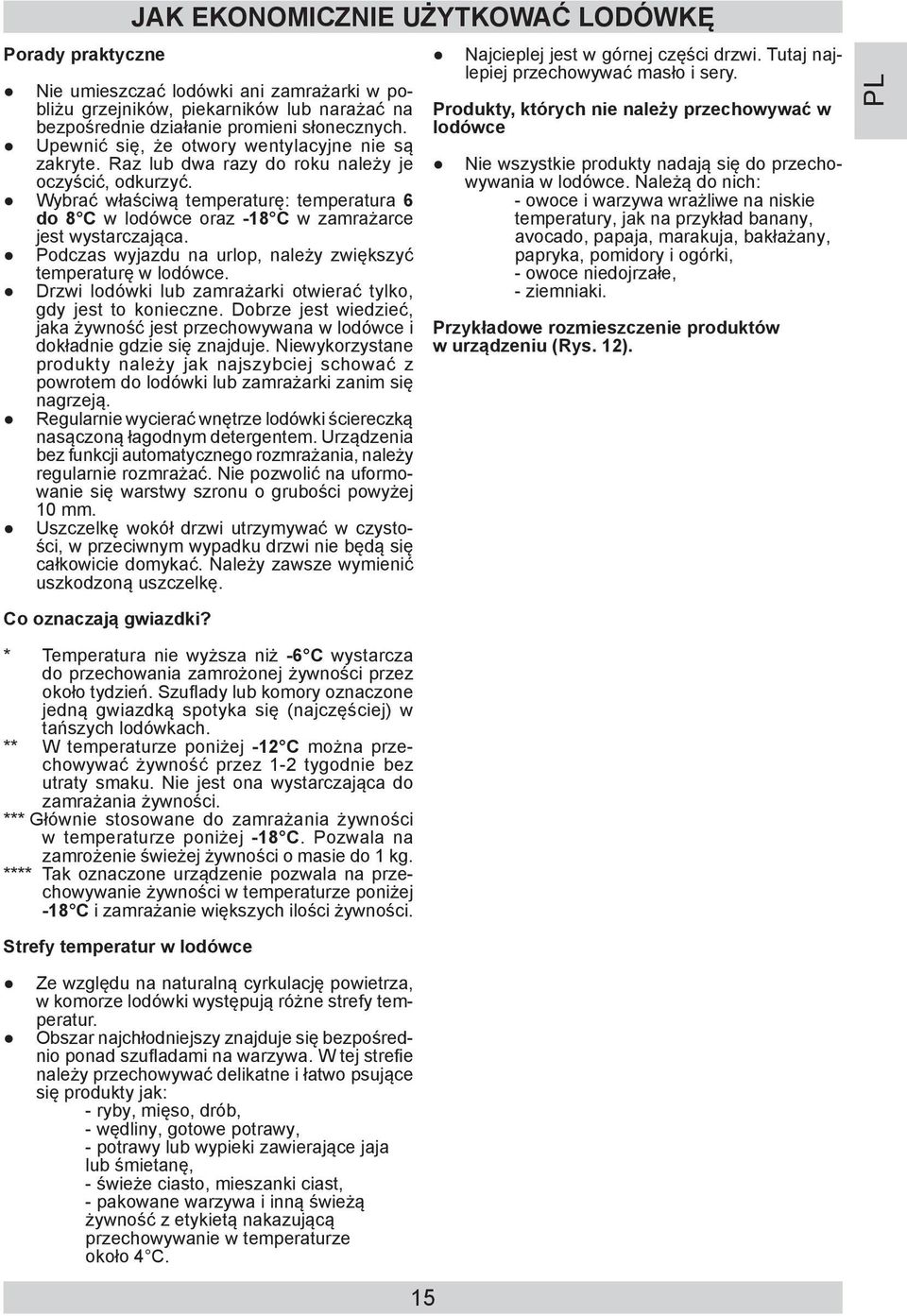 Wybrać właściwą temperaturę: temperatura 6 do 8 C w lodówce oraz -18 C w zamrażarce jest wystarczająca. Podczas wyjazdu na urlop, należy zwiększyć temperaturę w lodówce.