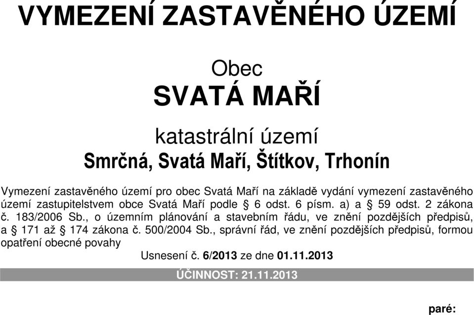 2 zákona č. 183/2006 Sb., o územním plánování a stavebním řádu, ve znění pozdějších předpisů, a 171 až 174 zákona č. 500/2004 Sb.