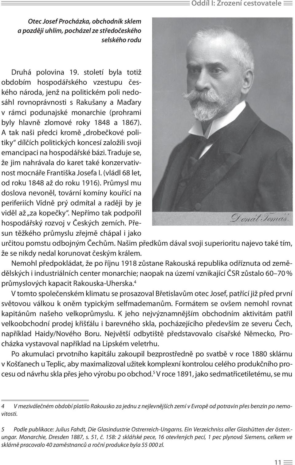 1848 a 1867). A tak naši předci kromě drobečkové politiky dílčích politických koncesí založili svoji emancipaci na hospodářské bázi.