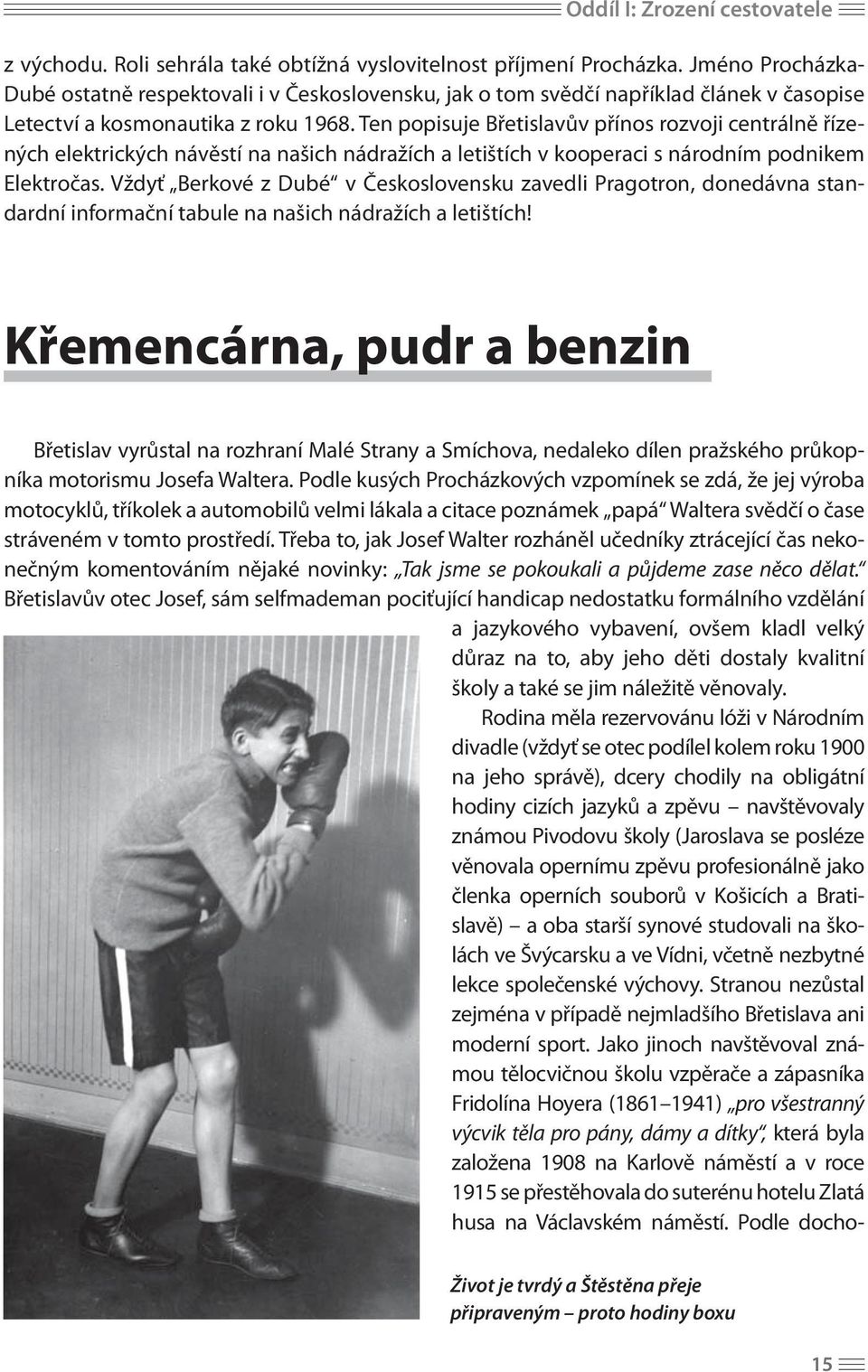 Ten popisuje Břetislavův přínos rozvoji centrálně řízených elektrických návěstí na našich nádražích a letištích v kooperaci s národním podnikem Elektročas.