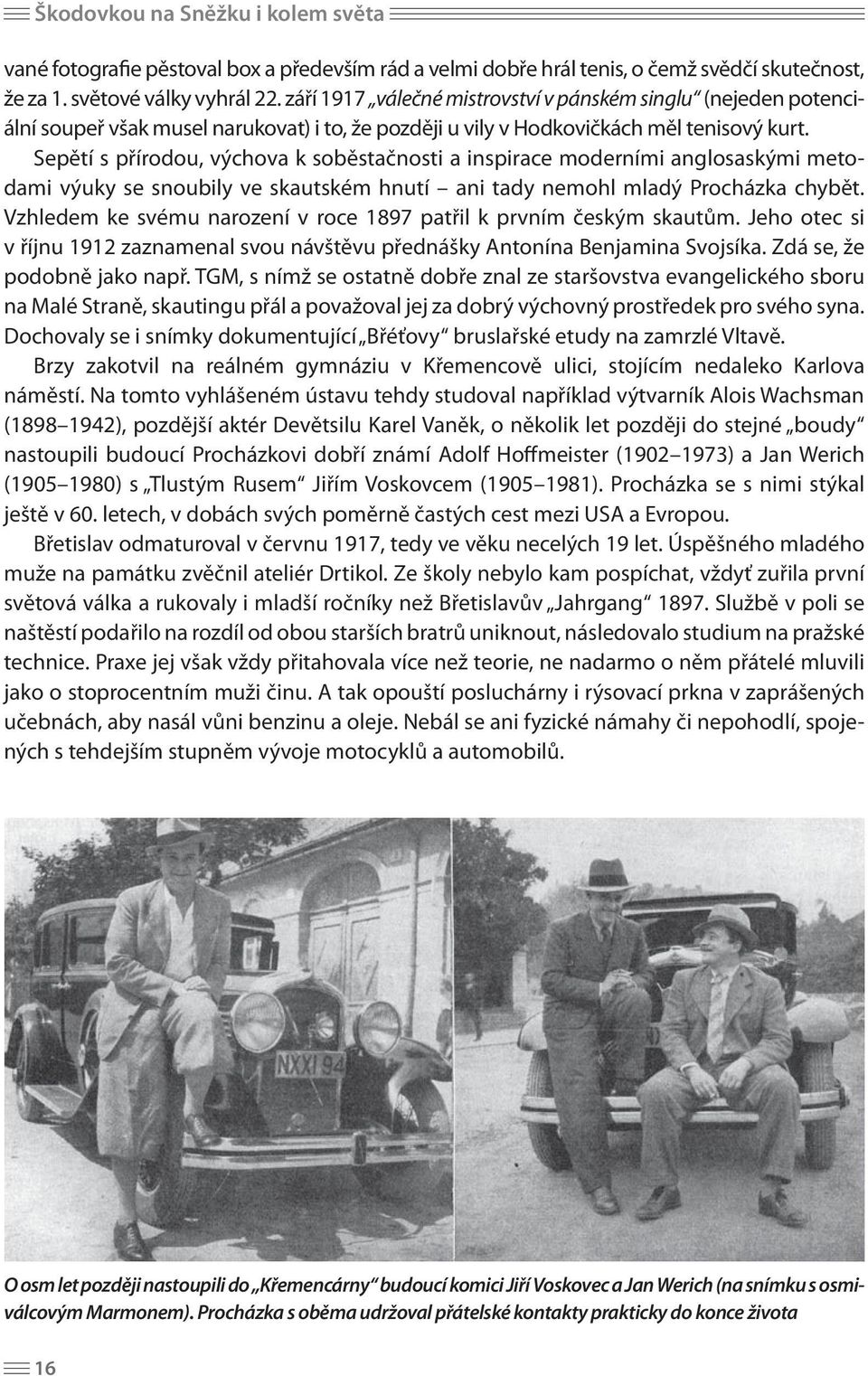 Sepětí s přírodou, výchova k soběstačnosti a inspirace moderními anglosaskými metodami výuky se snoubily ve skautském hnutí ani tady nemohl mladý Procházka chybět.