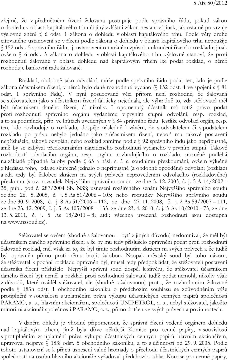 5 správního řádu, tj. ustanovení o možném způsobu ukončení řízení o rozkladu; jinak ovšem 6 odst.