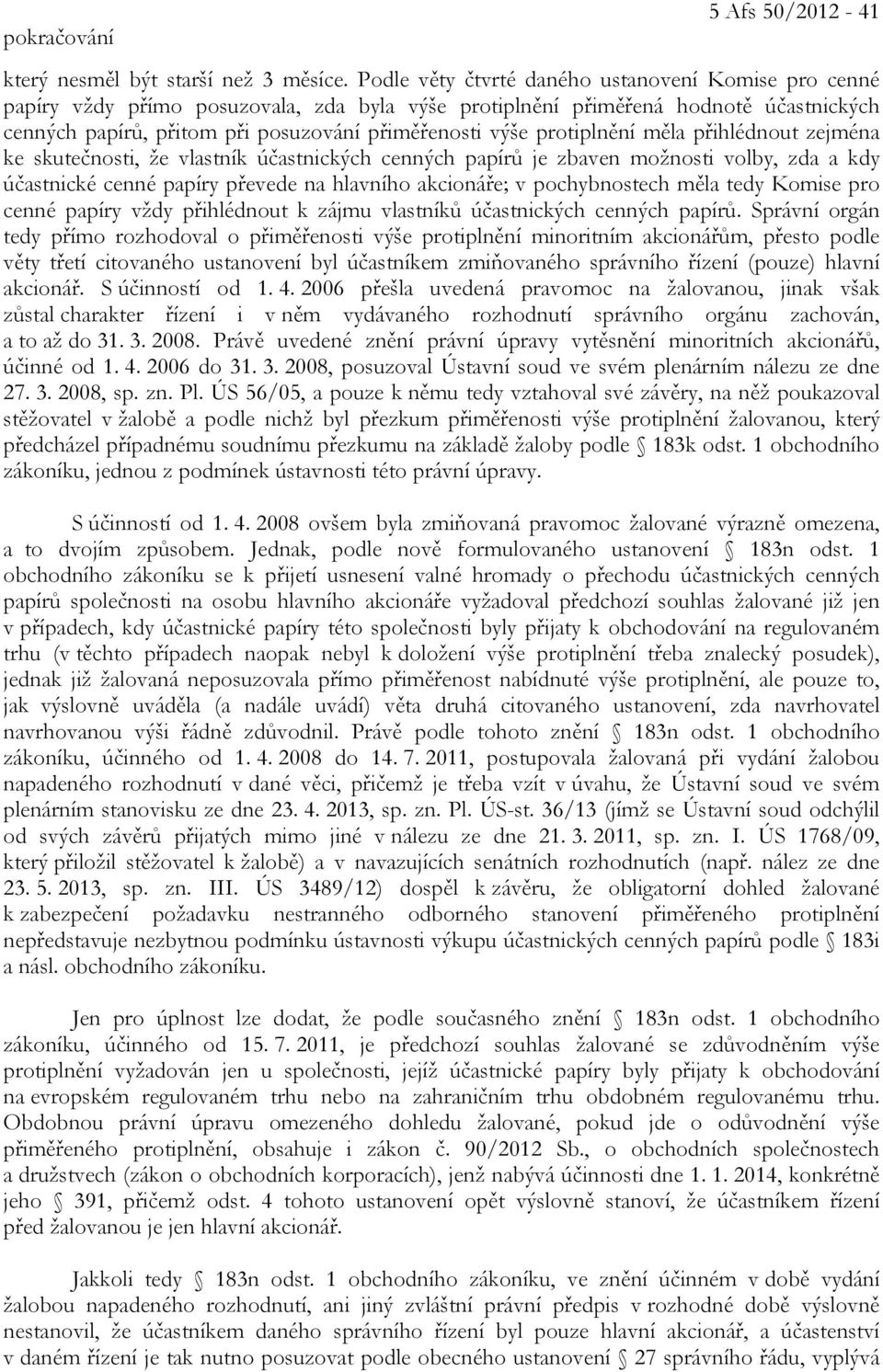 protiplnění měla přihlédnout zejména ke skutečnosti, že vlastník účastnických cenných papírů je zbaven možnosti volby, zda a kdy účastnické cenné papíry převede na hlavního akcionáře; v pochybnostech