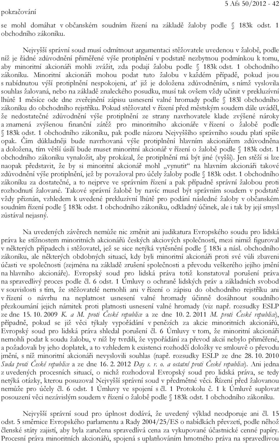 mohli zvážit, zda podají žalobu podle 183k odst. 1 obchodního zákoníku.