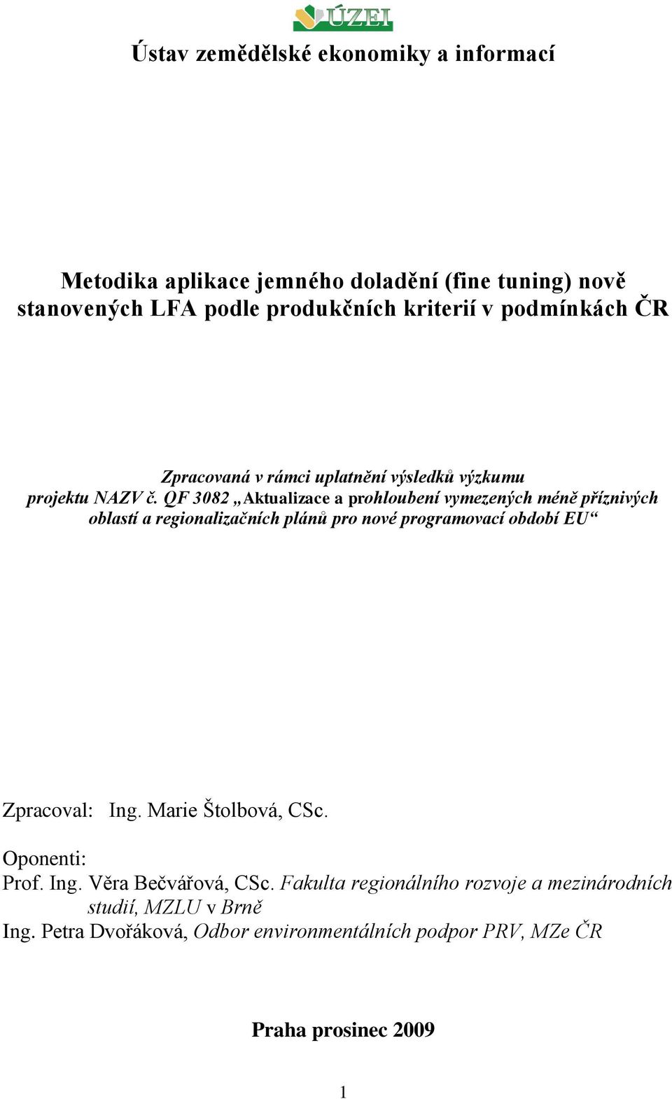 QF 3082 Aktualizace a prohloubení vymezených méně příznivých oblastí a regionalizačních plánů pro nové programovací období EU Zpracoval: Ing.