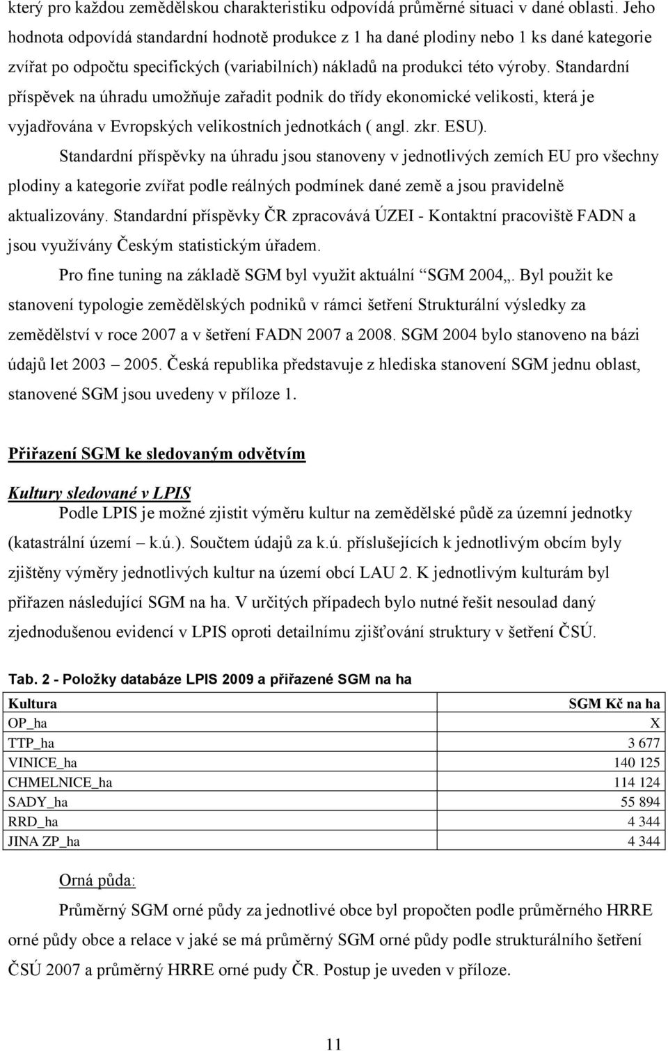 Standardní příspěvek na úhradu umožňuje zařadit podnik do třídy ekonomické velikosti, která je vyjadřována v Evropských velikostních jednotkách ( angl. zkr. ESU).