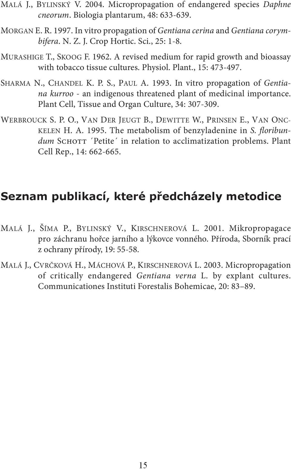 1993. In vitro propagation of Gentiana kurroo - an indigenous threatened plant of medicinal importance. Plant Cell, Tissue and Organ Culture, 34: 307-309. WERBROUCK S. P. O., VAN DER JEUGT B.