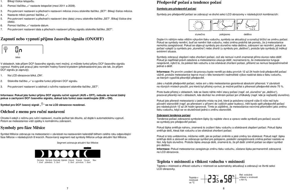 Pro potvrzení nastavení data a přechod k nastavení příjmu signálu stiskněte tlačítko SET.