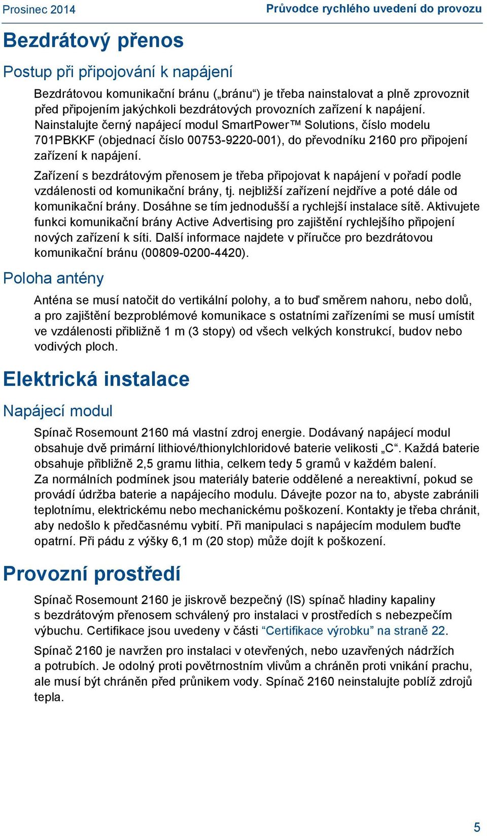 Nainstalujte černý napájecí modul SmartPower Solutions, číslo modelu 701PBKKF (objednací číslo 00753-9220-001), do převodníku 2160 pro připojení zařízení k napájení.