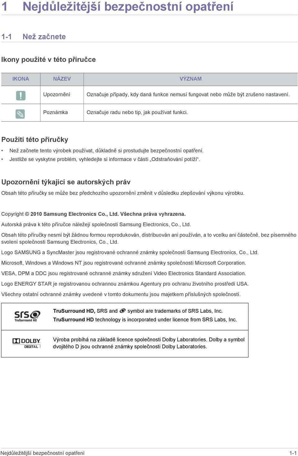 Jestliže se vyskytne problém, vyhledejte si informace v části Odstraňování potíží.