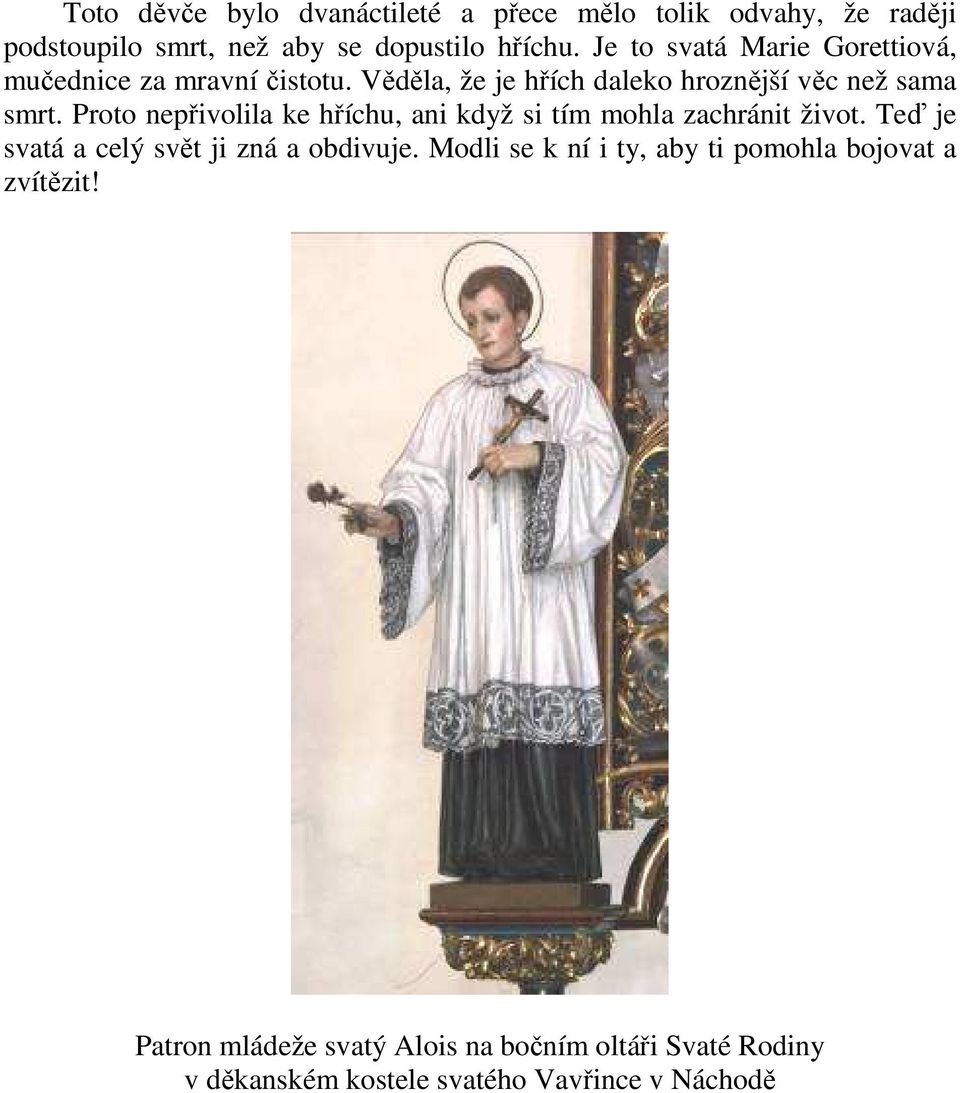 Proto nepřivolila ke hříchu, ani když si tím mohla zachránit život. Teď je svatá a celý svět ji zná a obdivuje.