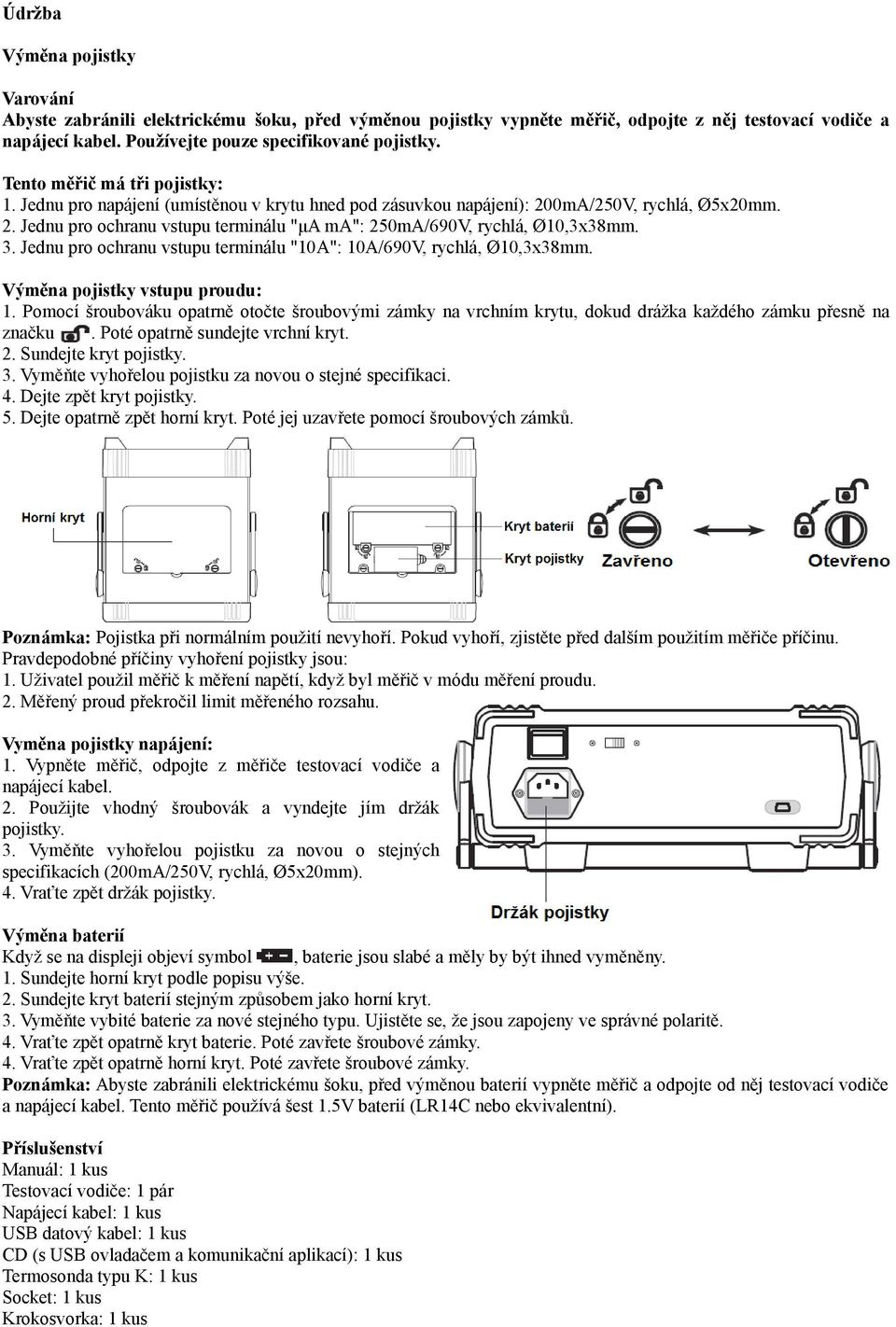 3. Jednu pro ochranu vstupu terminálu "10A": 10A/690V, rychlá, Ø10,3x38mm. Výměna pojistky vstupu proudu: 1.