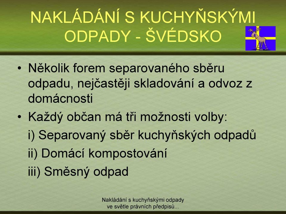 domácnosti Kaţdý občan má tři moţnosti volby: i) Separovaný