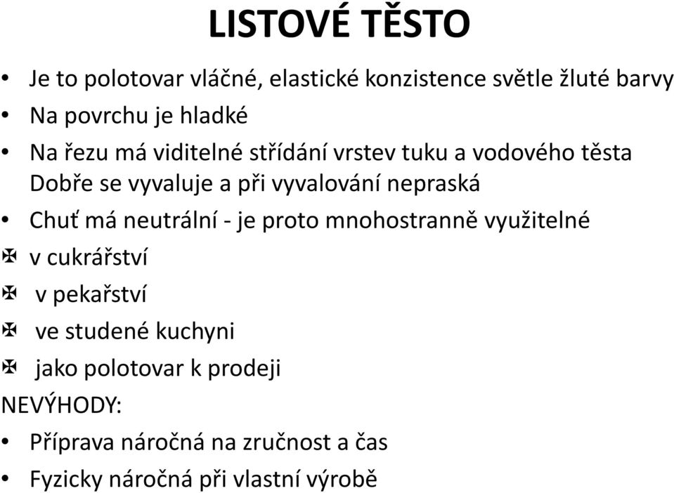 nepraská Chuť má neutrální - je proto mnohostranně využitelné vcukrářství v pekařství ve studené