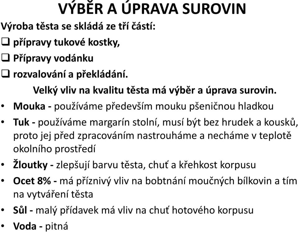 Mouka - používáme především mouku pšeničnou hladkou Tuk -používáme margarín stolní, musí být bez hrudek a kousků, proto jej před zpracováním