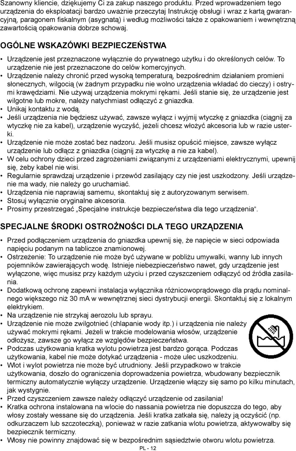 wewnętrzną zawartością opakowania dobrze schowaj. OGÓLNE WSKAZÓWKI BEZPIECZEŃSTWA Urządzenie jest przeznaczone wyłącznie do prywatnego użytku i do określonych celów.