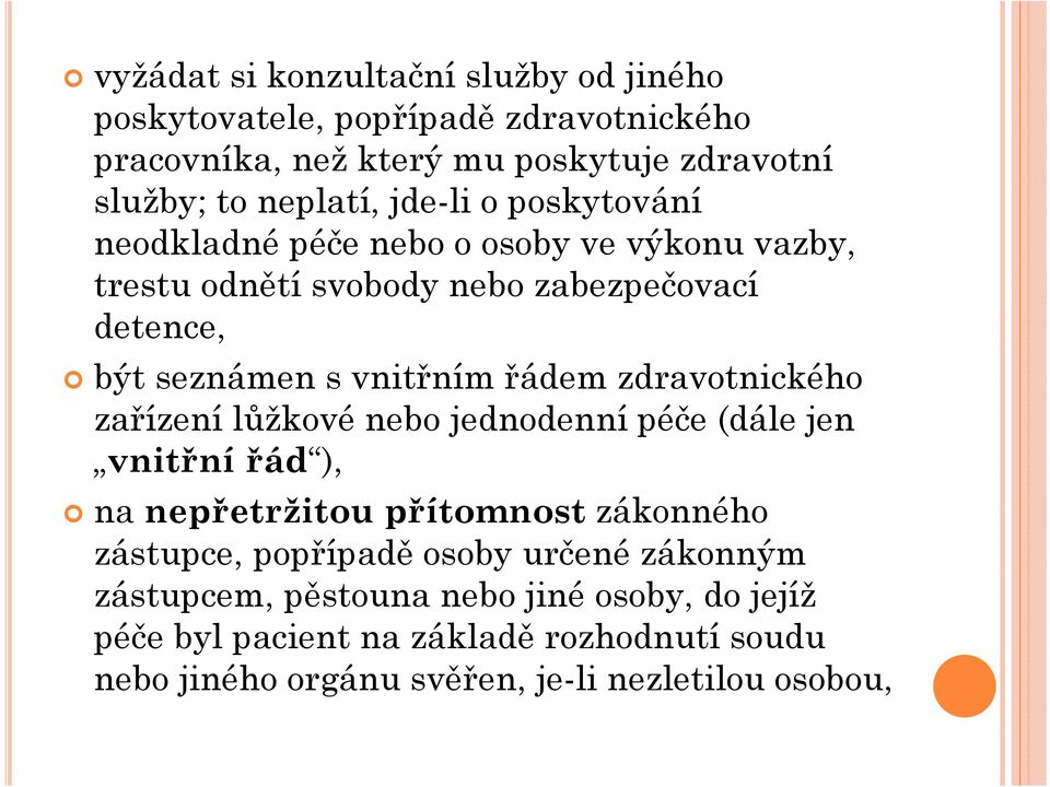 zdravotnického zařízení lůžkové nebo jednodenní péče (dále jen vnitřní řád ), na nepřetržitou přítomnost zákonného zástupce, popřípadě osoby určené