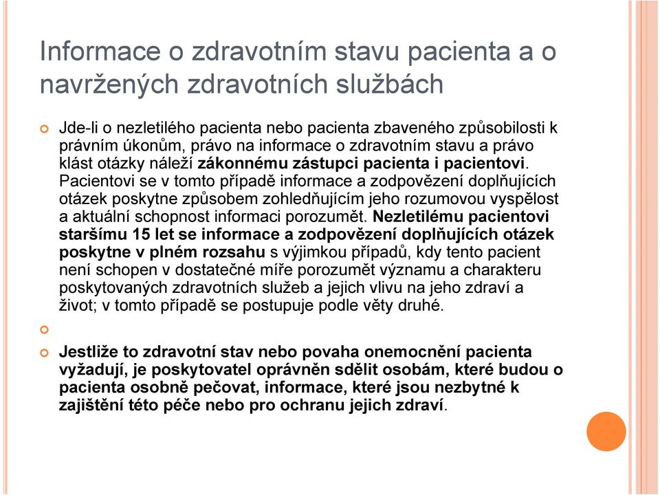 Pacientovi se v tomto případě informace a zodpovězení doplňujících otázek poskytne způsobem zohledňujícím jeho rozumovou vyspělost a aktuální schopnost informaci porozumět.