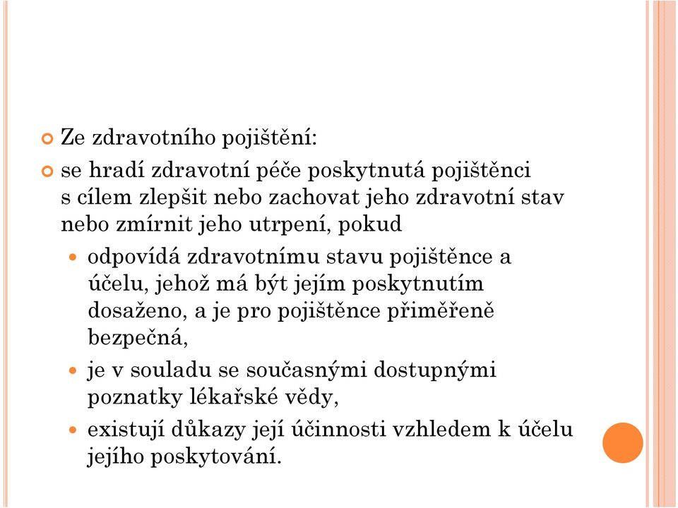 jehož má být jejím poskytnutím dosaženo, a je pro pojištěnce přiměřeně bezpečná, je v souladu se