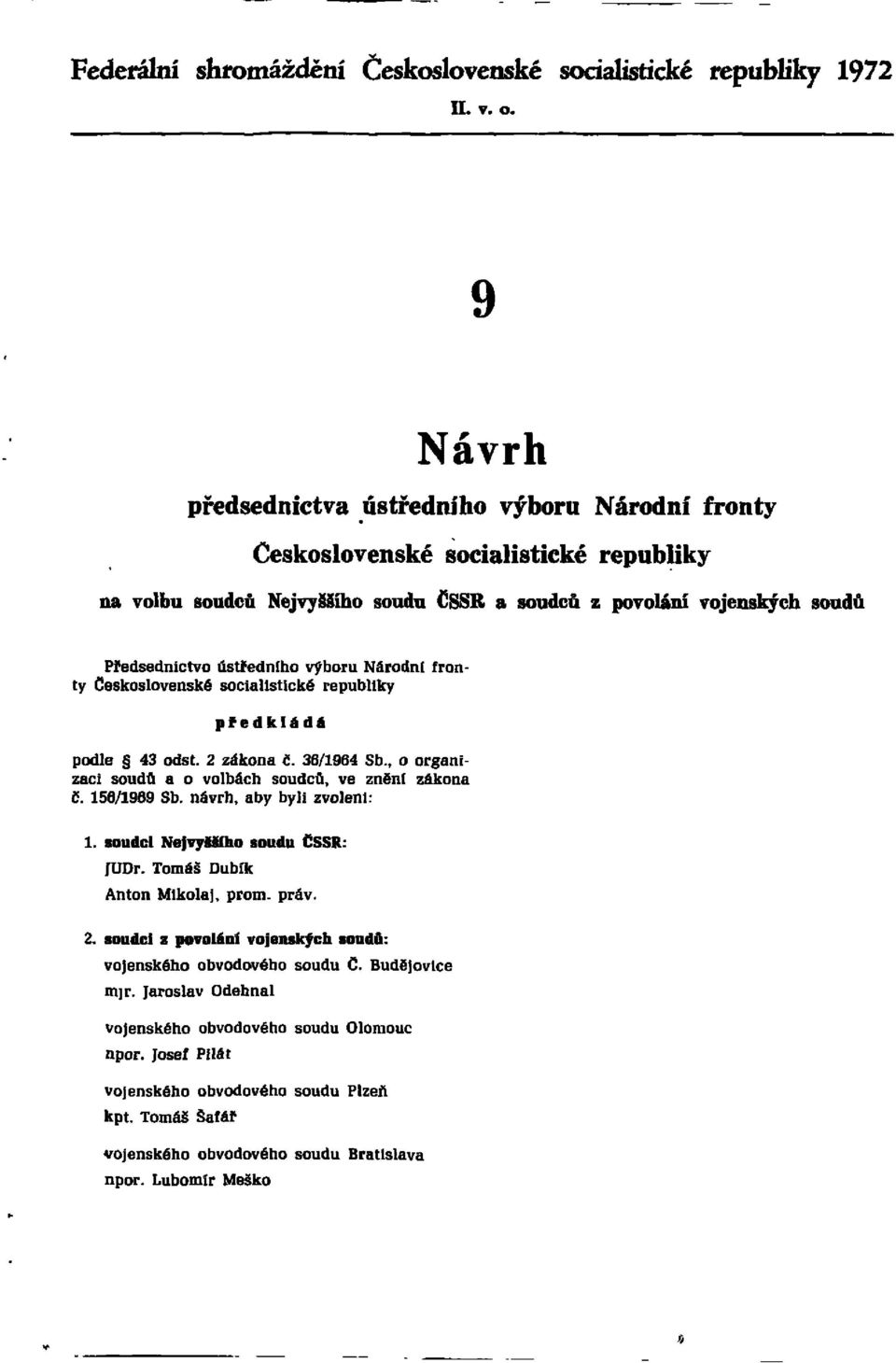 výboru Národní fronty Československé socialistické republiky předkládá podle 43 odst. 2 zákona č. 36/1964 Sb., o organizaci soudů a o volbách soudců, ve znění zákona č. 156/1969 Sb.