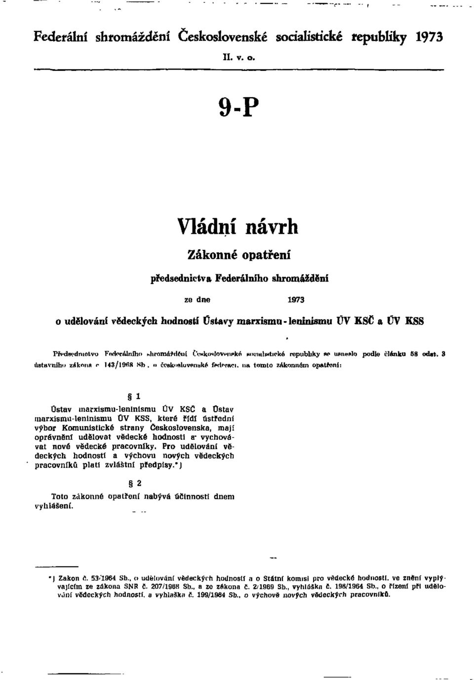 Československé socialistické republiky se usneslo podle článku 58 odst. 3 ústavního zákona č. 143/1968 Sb.