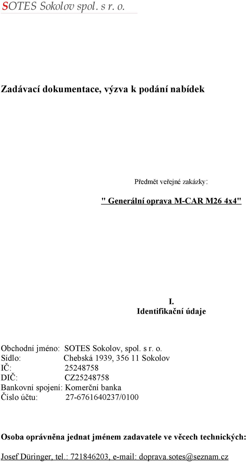 Identifikační údaje Obchodní jméno: SOTES Sokolov, spol. s r. o.