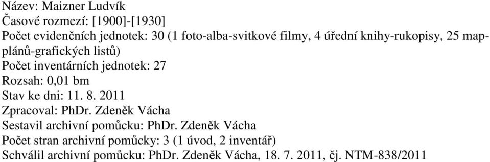 dni: 11. 8. 2011 Zpracoval: PhDr. Zdeněk Vácha Sestavil archivní pomůcku: PhDr.