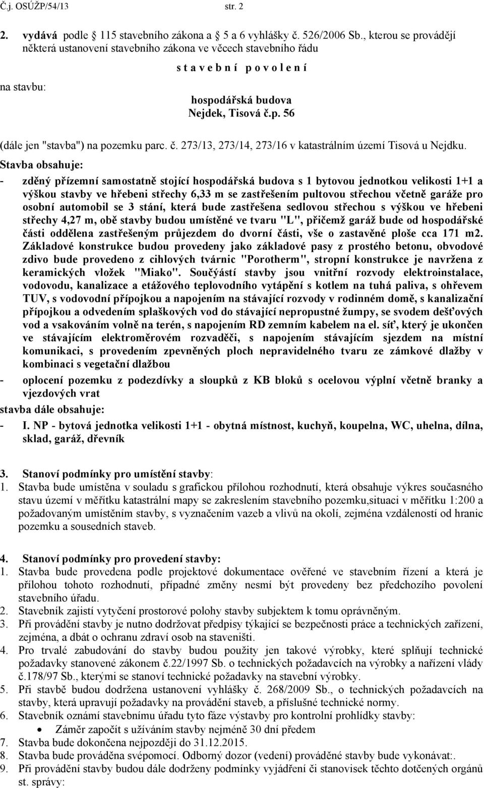 č. 273/13, 273/14, 273/16 v katastrálním území Tisová u Nejdku.