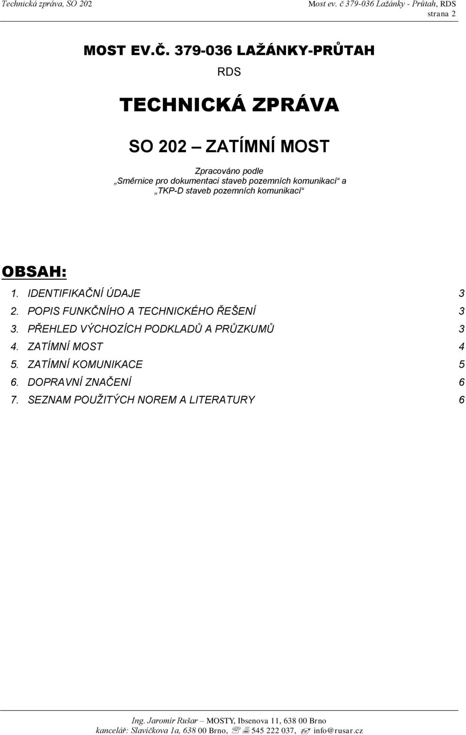 dokumentaci staveb pozemních komunikací a TKP-D staveb pozemních komunikací OBSAH: 1.