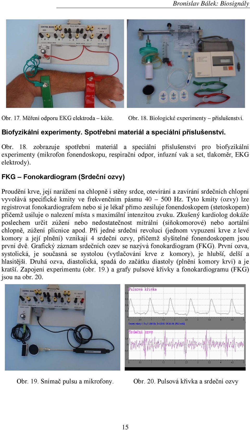 zobrazuje spotřební materiál a speciální příslušenství pro biofyzikální experimenty (mikrofon fonendoskopu, respirační odpor, infuzní vak a set, tlakoměr, EKG elektrody).