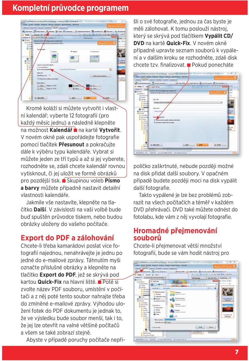 Výhodou uložení fotek do PDF dokumentu je jednak to, že ve výsledku bude soubor menší, tak i to, že jej lze otevřít na valné většině počítačů a všem se také zobrazí stejně.