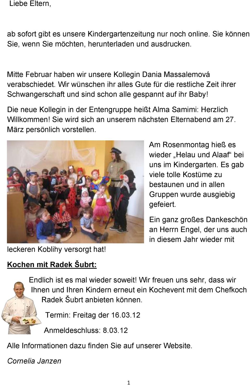 Die neue Kollegin in der Entengruppe heißt Alma Samimi: Herzlich Willkommen! Sie wird sich an unserem nächsten Elternabend am 27. März persönlich vorstellen.