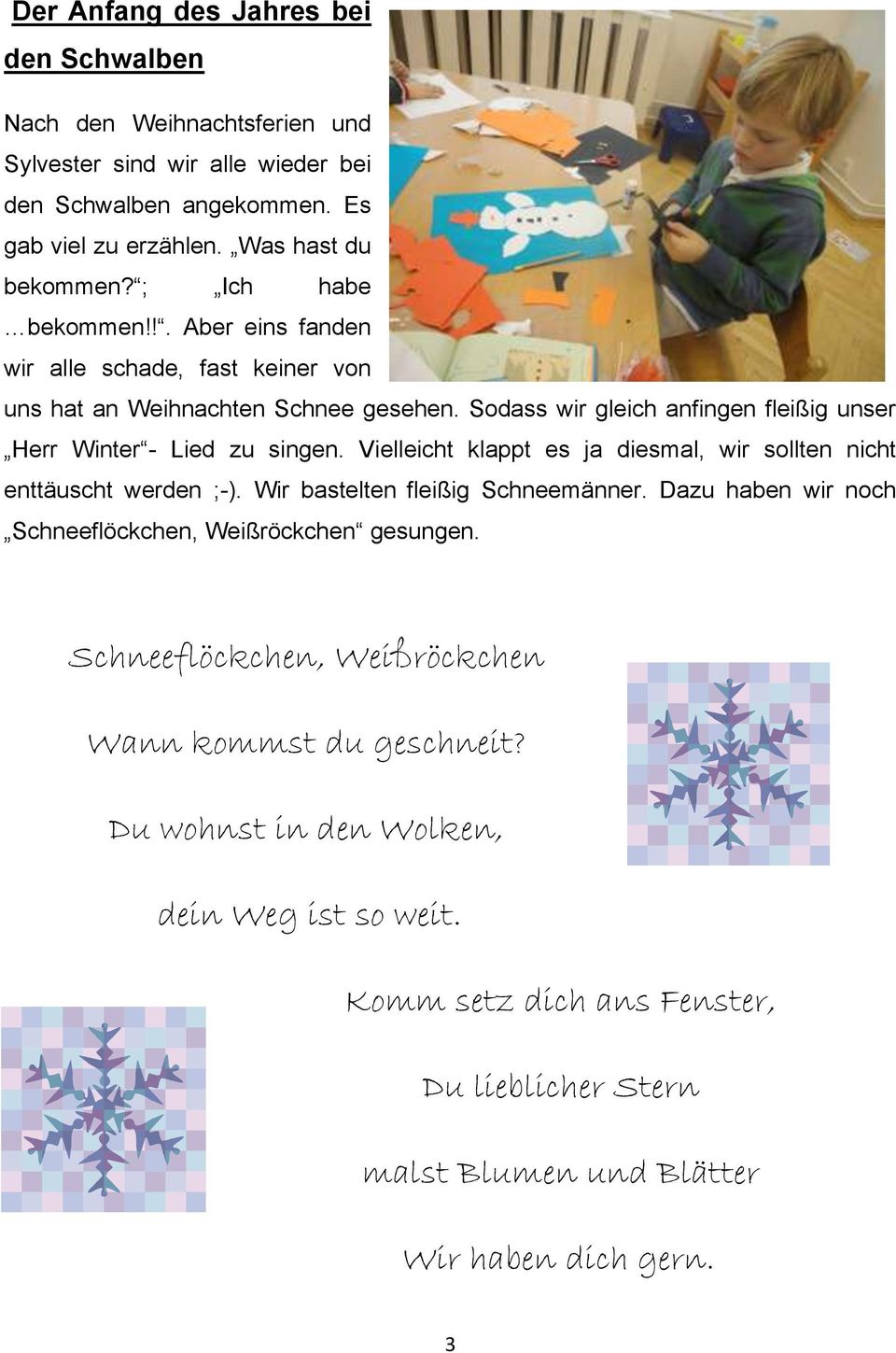 Vielleicht klappt es ja diesmal, wir sollten nicht enttäuscht werden ;-). Wir bastelten fleißig Schneemänner. Dazu haben wir noch Schneeflöckchen, Weißröckchen gesungen.