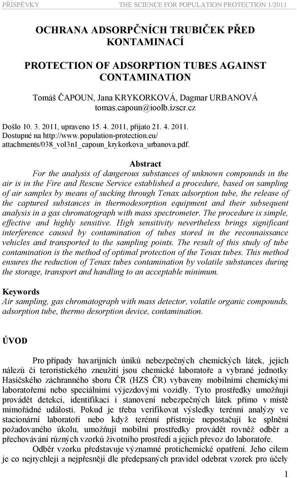 Abstract For the analysis of dangerous substances of unknown compounds in the air is in the Fire and Rescue Service established a procedure, based on sampling of air samples by means of sucking