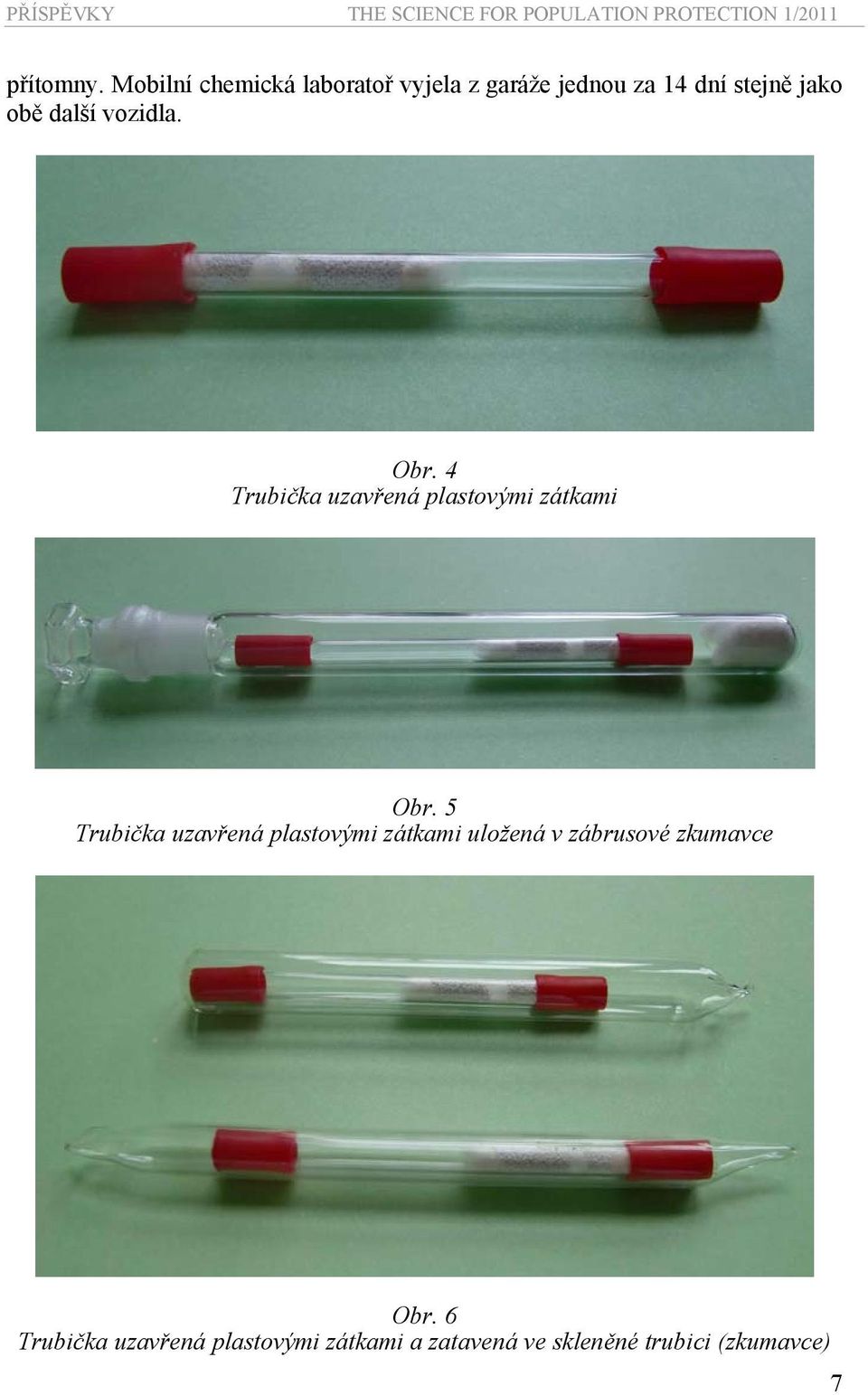 další vozidla. Obr. 4 Trubička uzavřená plastovými zátkami Obr.