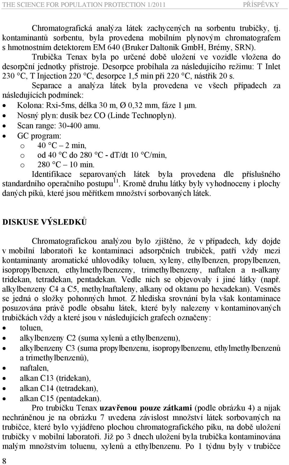 Trubička Tenax byla po určené době uložení ve vozidle vložena do desorpční jednotky přístroje.