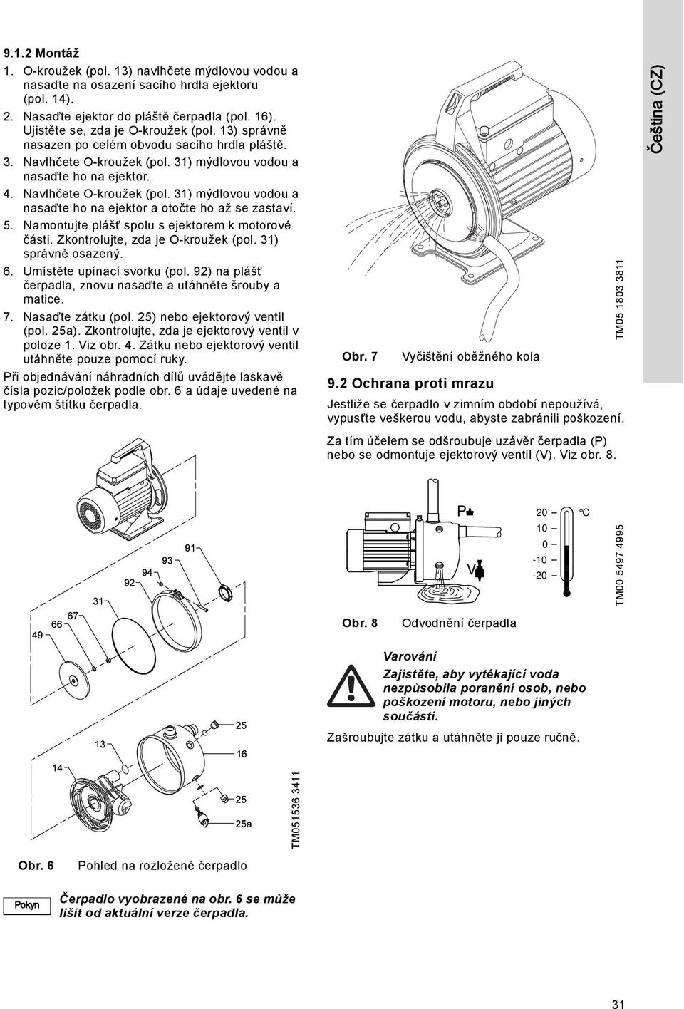 5. Namontujte plášť spolu s ejektorem k motorové části. Zkontrolujte, zda je O-kroužek (pol. 31) správně osazený. 6. Umístěte upínací svorku (pol.