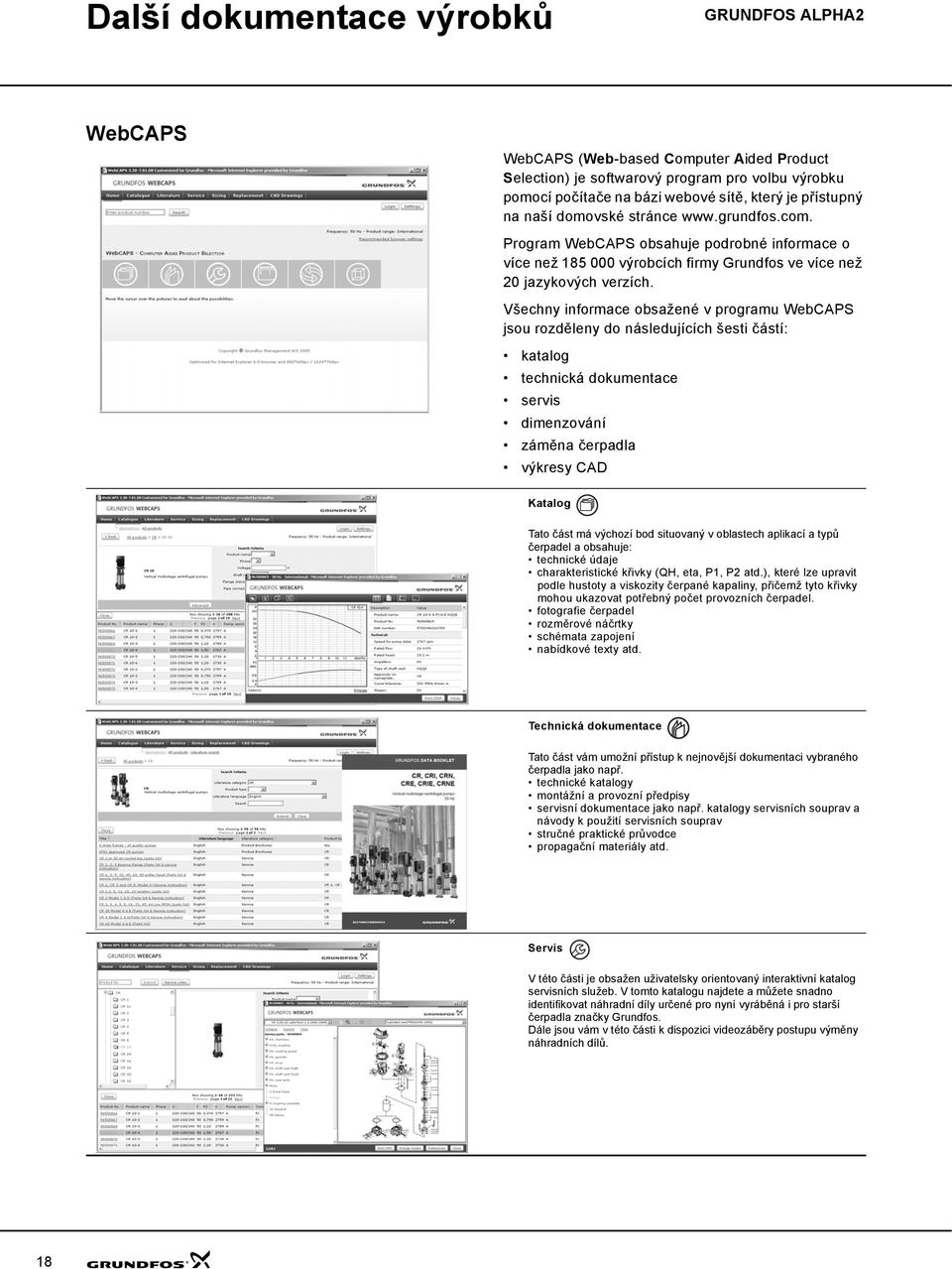 Všechny informace obsažené v programu WebCAPS jsou rozděleny do následujících šesti částí: katalog technická dokumentace servis dimenzování záměna čerpadla výkresy CAD Katalog Tato část má výchozí